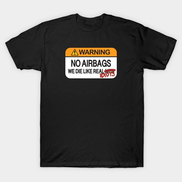 Warning! No Airbags We die like real idiots T-Shirt by sexpositive.memes